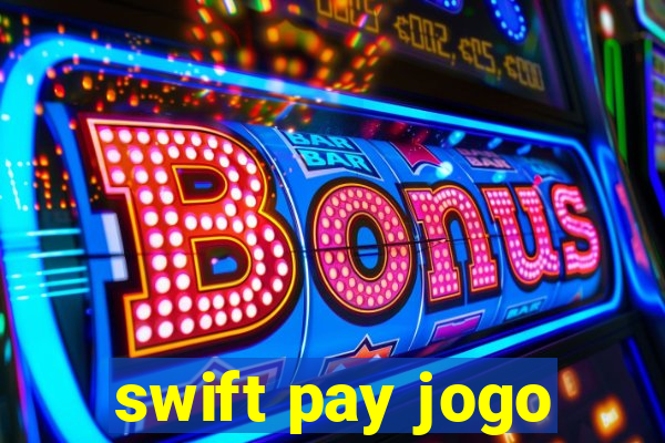 swift pay jogo